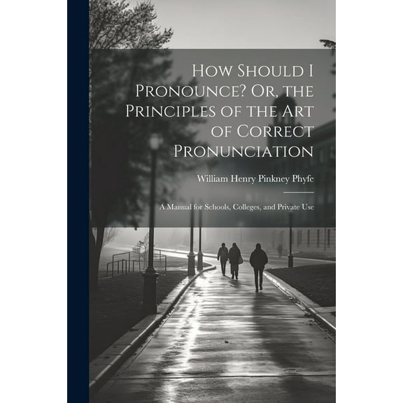 How Should I Pronounce? Or, the Principles of the Art of Correct Pronunciation, (Paperback)