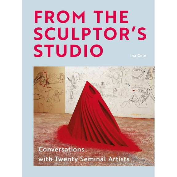 From the Sculptor's Studio: Conversations with 20 Seminal Artists, (Hardcover)