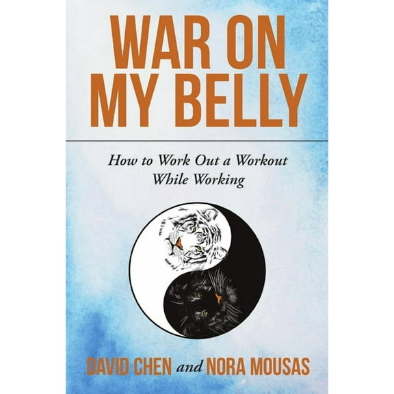 War on My Belly: How to Work Out a Workout While Working, (Paperback)