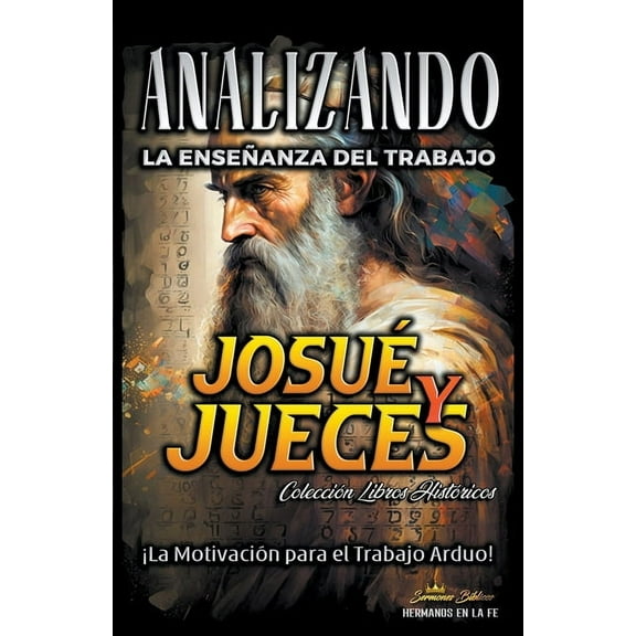 La Enseñanza del Trabajo en la Biblia Analizando la Enseñanza del Trabajo en Josué y Jueces: ¡La Motivación para el Trabajo Arduo!, Book 6, (Paperback)