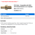 thumbnail image 2 of PCV Valve - Compatible with 2003 - 2010 Honda Element 2.4L 4-Cylinder 2004 2005 2006 2007 2008 2009, 2 of 2