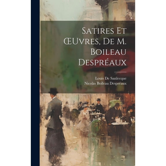 Satires Et OEuvres, De M. Boileau Despréaux (Hardcover)