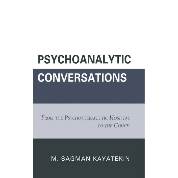 Psychoanalytic Conversations : From the Psychotherapeutic Hospital to the Couch (Hardcover)