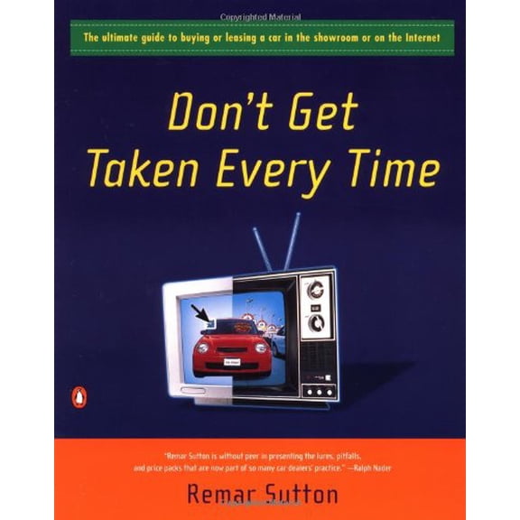 Pre-Owned Don't Get Taken Every Time: The Ultimate Guide to Buying or Leasing a Car in the Showroom or on the Internet (Paperback) 0141001496 9780141001494