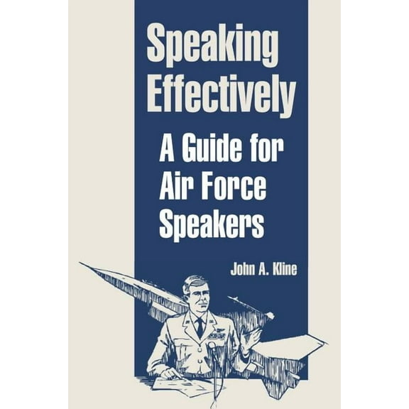 Speaking Effectively: A Guide for Air Force Speakers (Paperback)
