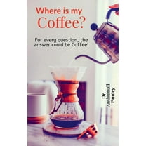 Where is my Coffee?: For every question, the answer could be Coffee! (Paperback)