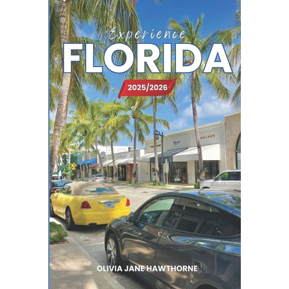 Experience Florida 2025/2026: The Only Guide You'll Need for an unforgettable Trip: Local Recommendation, Hidden Ge, (Paperback)