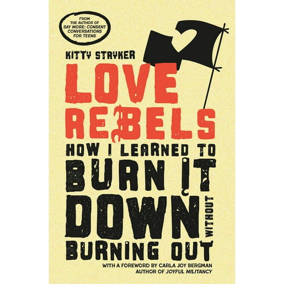 Love Rebels: How I Learned to Burn It Down Without Burning Out, (Paperback)