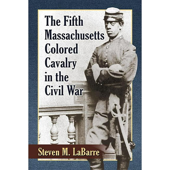 The Fifth Massachusetts Colored Cavalry in the Civil War, (Paperback)