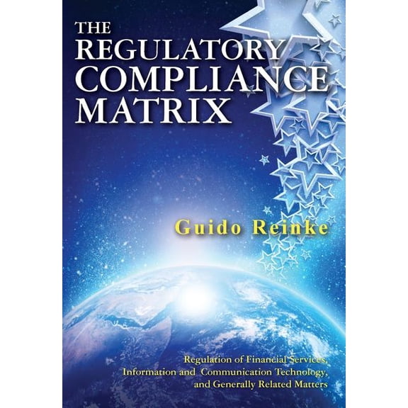 The Regulatory Compliance Matrix: Regulation of Financial Services, Information and Communication (Paperback) by Guido Reinke