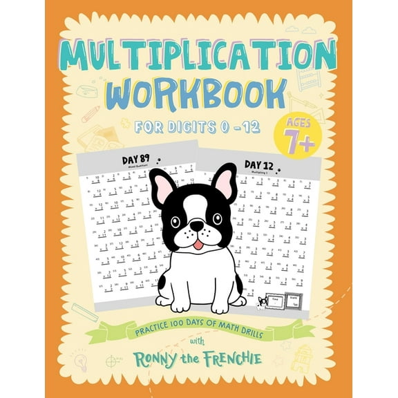 Multiplication Workbook for Digits 0 - 12: Practice 100 Days of Math Drills with Ronny the Frenchie, (Paperback)