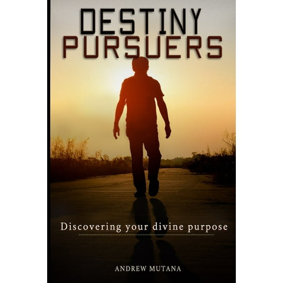 Destiny Pursuers : Discovering your divine purpose (Paperback)