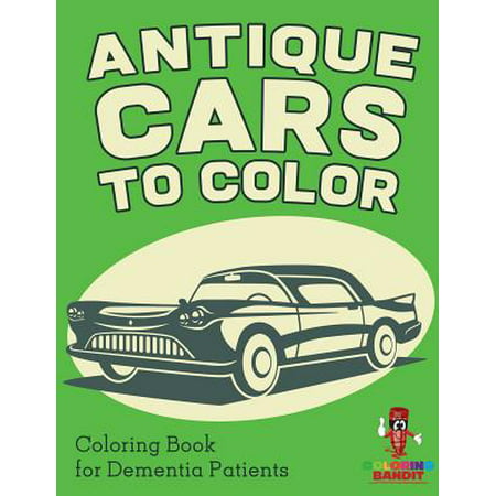Antique Cars to Color : Coloring Book for Dementia (Best Care For Dementia Patients)