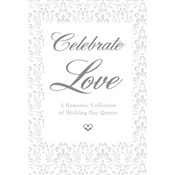Celebrate Love: A Romantic Collection of Wedding Day Quotes (Little Book. Big Idea.)