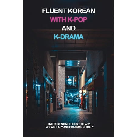 Fluent Korean With K-Pop And K-Drama: Interesting Methods To Learn Vocabulary And Grammar Quickly: Learn Korean With Twice (Paperback)