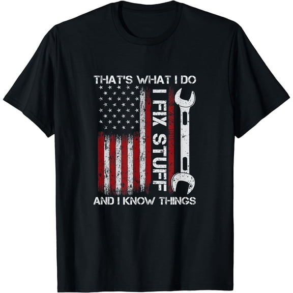 That's What I Do I Fix Stuff And I Know Things 4th Of July T-Shirt Black Large