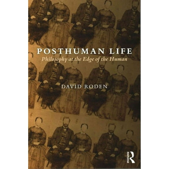 Posthuman Life: Philosophy at the Edge of the Human (Paperback)