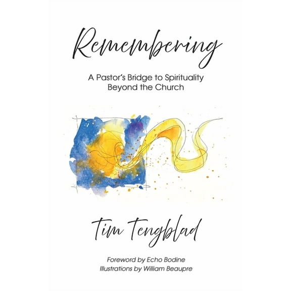 Remembering: A Pastor's Bridge to Spirituality Beyond the Church, (Paperback)