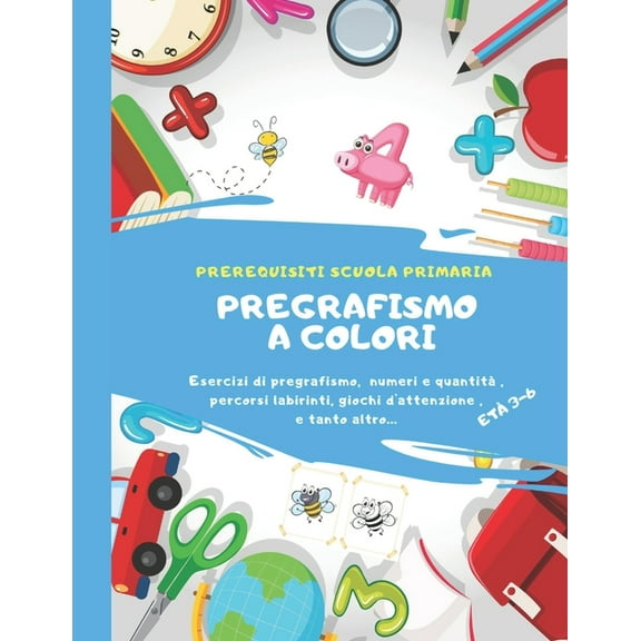 PREGRAFISMO A COLORI esercizi di pregrafismo, numeri e quantitÃ , percorsi, labirinto, giochi d' attenzione e tanto altro, (Paperback)