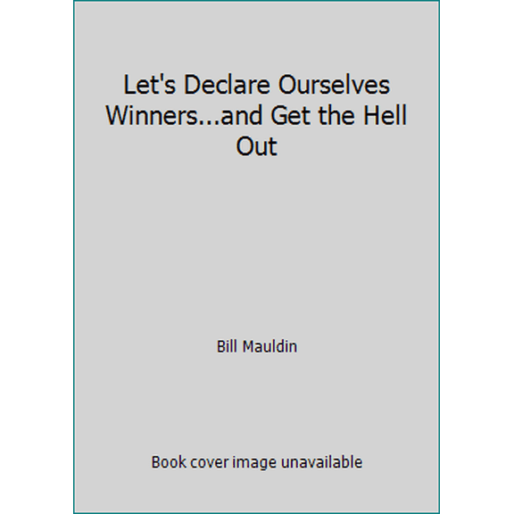Pre-Owned Let's Declare Ourselves Winners...and Get the Hell Out (Hardcover) 0891411151 9780891411154