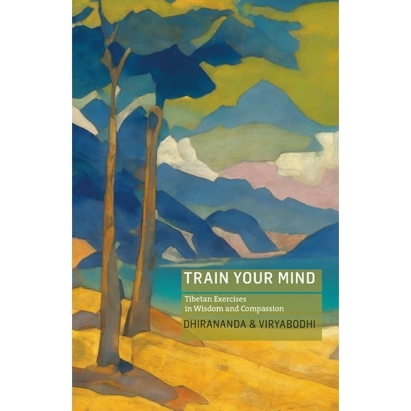 Train Your Mind: Tibetan Exercises in Wisdom and Compassion, (Paperback)