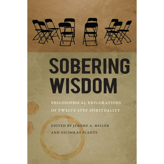 Sobering Wisdom: Philosophical Explorations of Twelve Step Spirituality, (Hardcover)