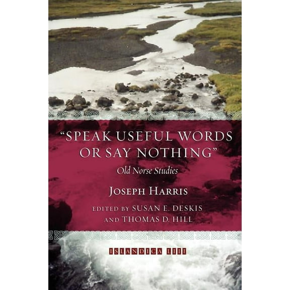 Islandica Speak Useful Words or Say Nothing: Old Norse Studies, Book 53, (Paperback)