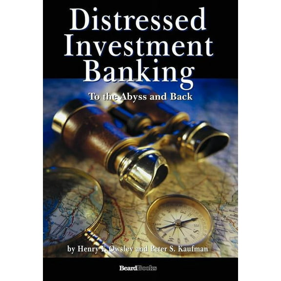 Distressed Investment Banking - To the Abyss and Back (Hardcover)