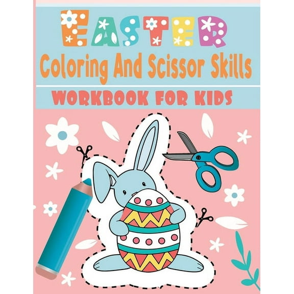 Easter coloring and scissor skills workbook for kids: A Fun Cutting Practice Activity Book for Toddlers and Kids ages 3-5... 112 page of fun Easter.. Color and cut out cute Easter (Paperback)