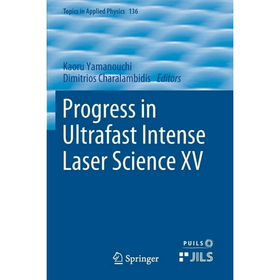 Topics in Applied Physics Progress in Ultrafast Intense Laser Science XV, Book 136, (Paperback)