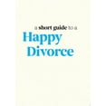 thumbnail image 1 of Pre-Owned A Short Guide to a Happy Divorce: The Modern Framework for When Love Comes to an End (Hardcover) 164643062X 9781646430628, 1 of 1