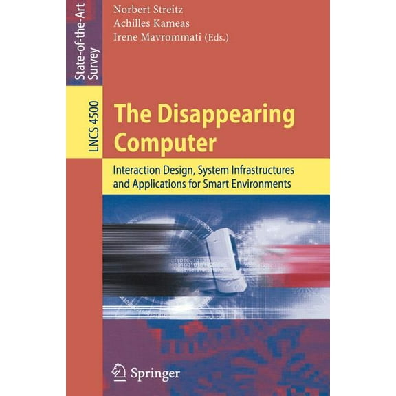 The Disappearing Computer: Interaction Design, System Infrastructures and Applications for Smart Environments, (Paperback)