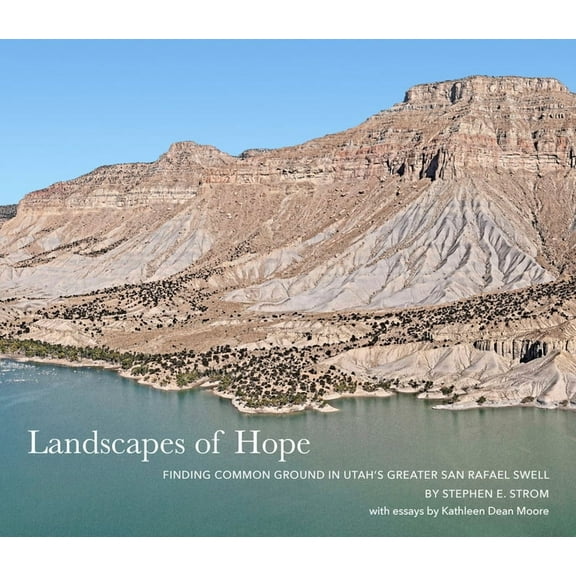 Landscapes of Hope: Finding Common Ground in Utah's Greater San Rafael Swell, (Hardcover)