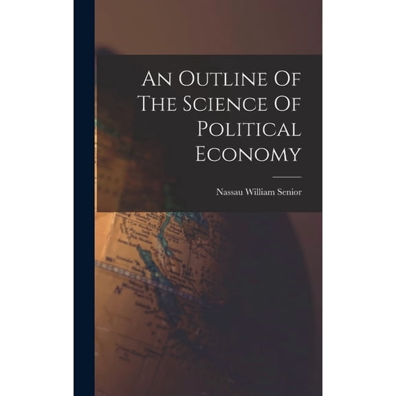 An Outline Of The Science Of Political Economy, (Hardcover)