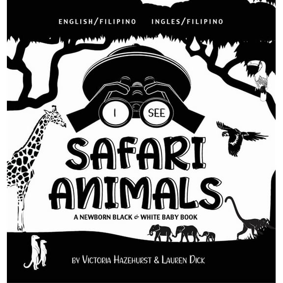 I See I See Safari Animals: Bilingual (English / Filipino) (Ingles / Filipino) A Newborn Black & White Baby Book (High-Contras, Book 1, (Hardcover)
