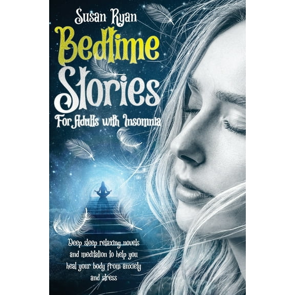 Bedtime Stories for Adults with Insomnia: Deep Sleep Relaxing Novels and Meditation to Help You Heal Your Body from Anxiety and Stress (Paperback)