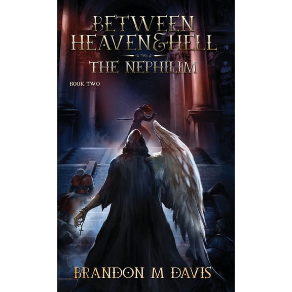 Between Heaven & Hell Between Heaven & Hell: The Nephilim, Book 2, (Hardcover)