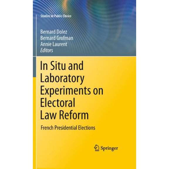 Pre-Owned In Situ and Laboratory Experiments on Electoral Law Reform: French Presidential Elections (Studies in Public Choice, 25), 9781441975386, 1441975381, Hardcover, 2011 edition