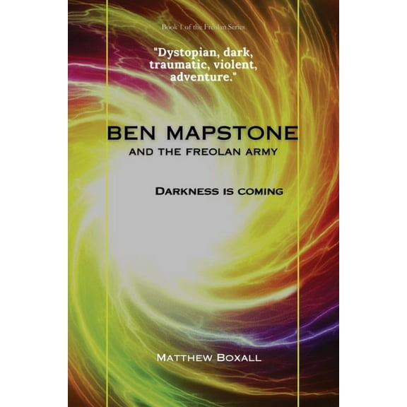 The Freolan Ben Mapstone and the Freolan Army: Darkness is Coming, Book 1, (Paperback)