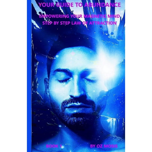 Empowering Your Magnetic Mind: Your Guide to Abundance Empowering Your Magnetic Mind: Step by Step Law of Attraction Book 1 (Paperback)