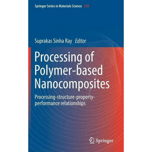 Springer Materials Science Processing of Polymer-Based Nanocomposites: Processing-Structure-Property-Performance Relationships, Book 278, (Hardcover)
