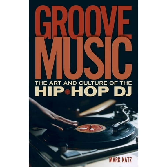 Groove Music: The Art and Culture of the Hip-Hop DJ, (Paperback)