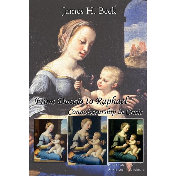 From Duccio to Raphael. Connoisseurship in Crisis., (Paperback)