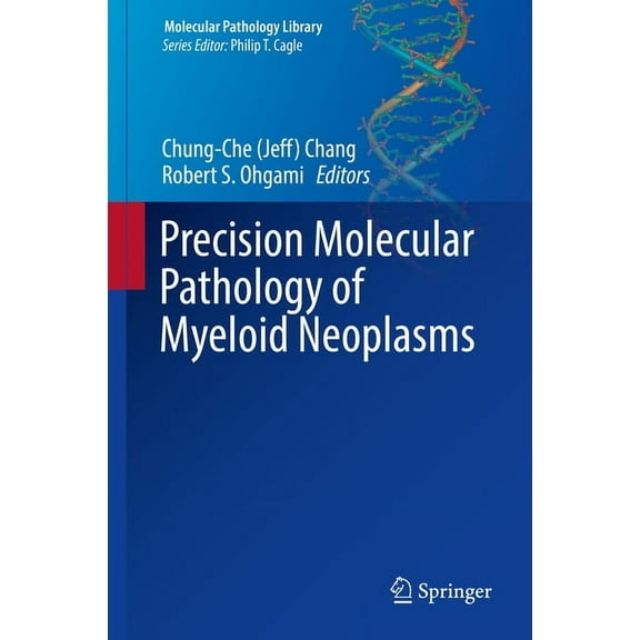 Molecular Pathology Library Precision Molecular Pathology of Myeloid Neoplasms, Book 12, (Hardcover)