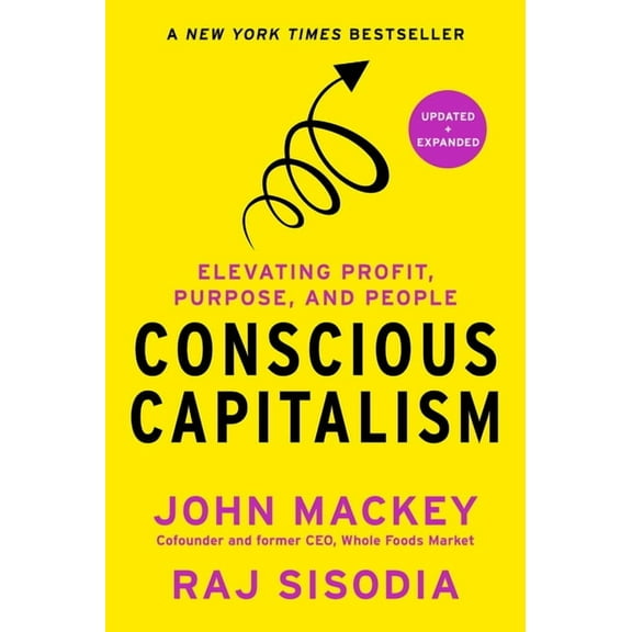 Conscious Capitalism, Updated and Expanded: Elevating Profit, Purpose, and People, (Hardcover)