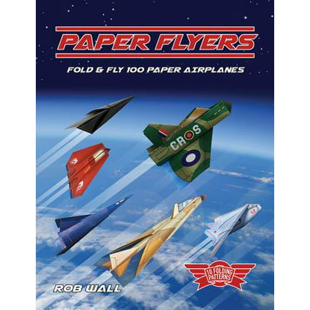 Paper Flyers : Fold and Fly 100 Paper Airplanes