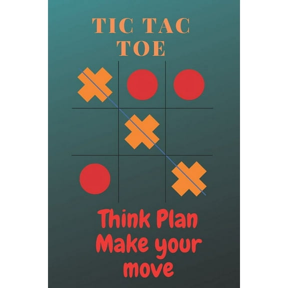 Tic tac toe Think plan make your move: Tic tac toe game book for kids/adults/children/girls/friends/travel/boys with 1200 games in 100 pages (Paperback)