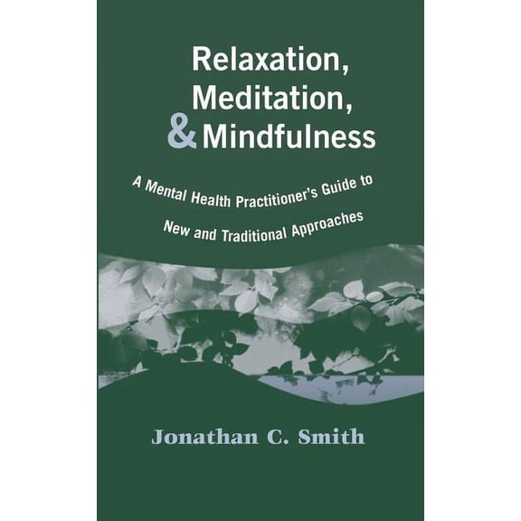 Relaxation, Meditation, & Mindfulness: A Mental Health Practitioner's Guide to New and Traditional Approaches, (Hardcover)