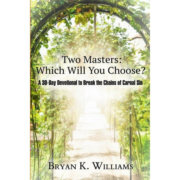 Two Masters: Which Will You Choose?: A 30-Day Devotional to Break the Chains of Carnal Sin (Paperback)