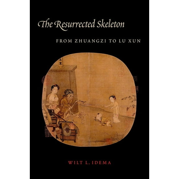 Translations from the Asian Classics The Resurrected Skeleton: From Zhuangzi to Lu Xun, (Hardcover)